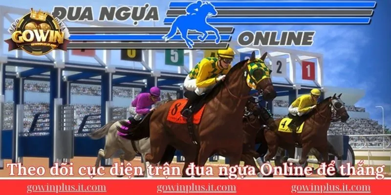 -Theo-doi,-quan-sat-cuc-dien-tran-dua-ngua-Online-de-thang